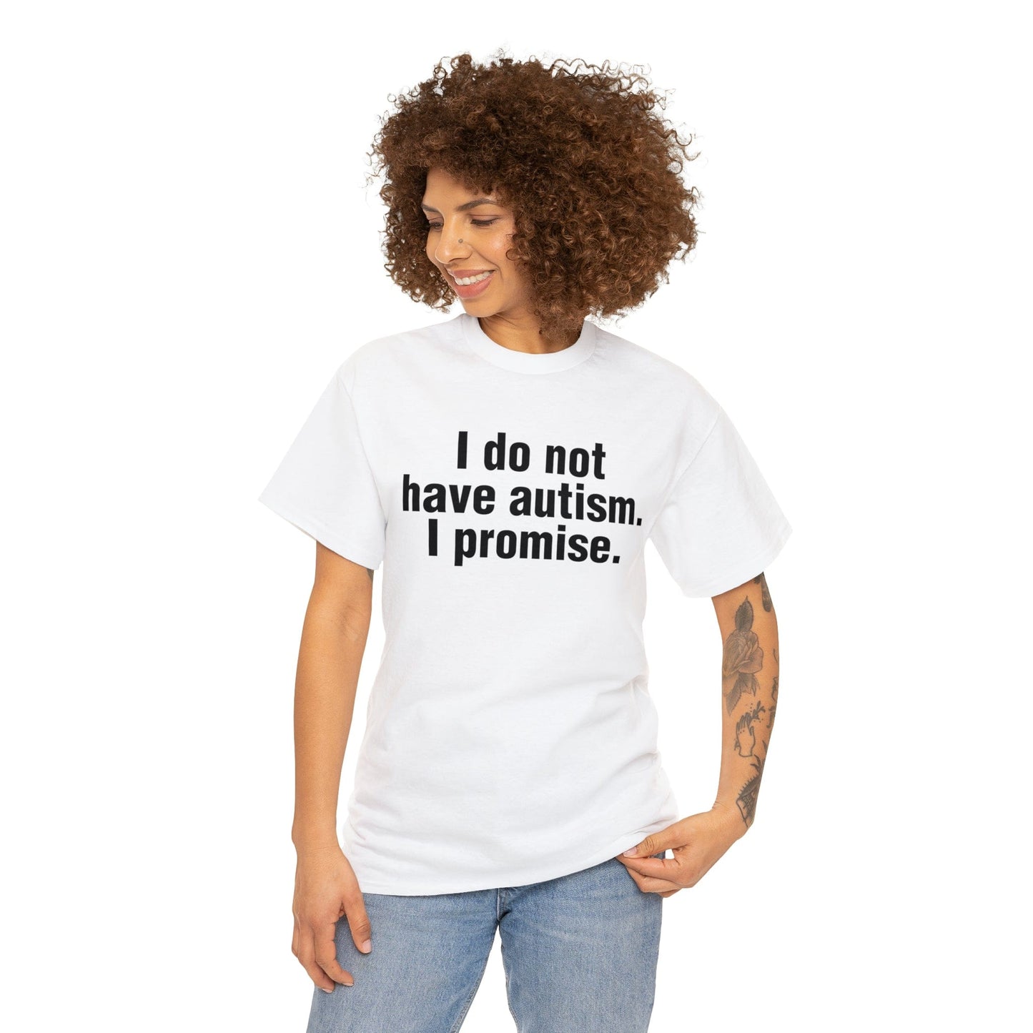 I do not have autism. I promise.