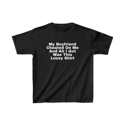 My Boyfriend Cheated On Me And All I Got Was This Lousy Shirt (baby tee)