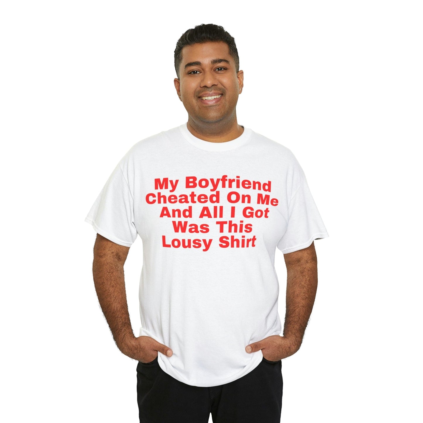 My Boyfriend Cheated On Me And All I Got Was This Lousy Shirt