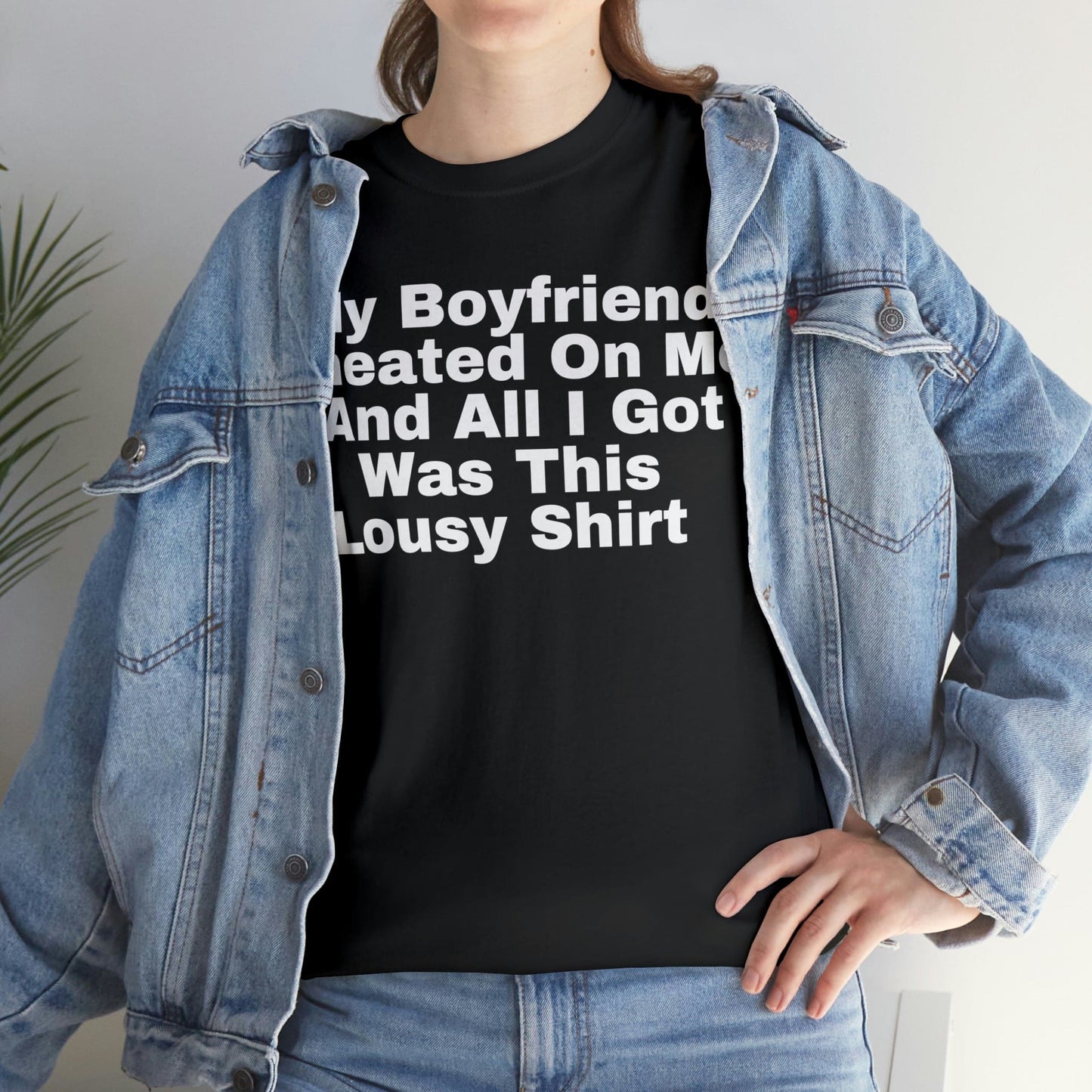 My Boyfriend Cheated On Me And All I Got Was This Lousy Shirt