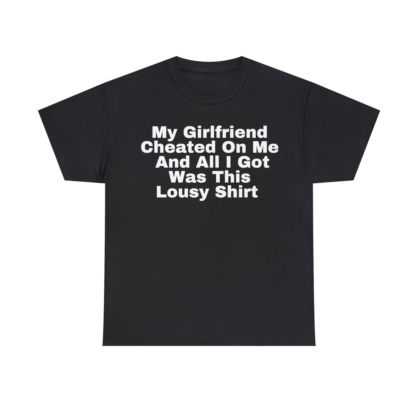 My Girlfriend Cheated On Me And All I Got Was This Lousy Shirt