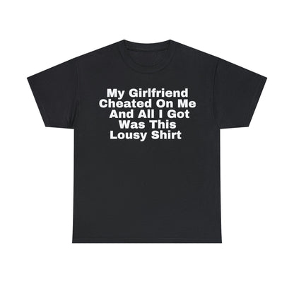 My Girlfriend Cheated On Me And All I Got Was This Lousy Shirt