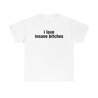 i love insane bitches