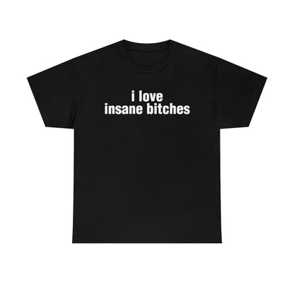 i love insane bitches