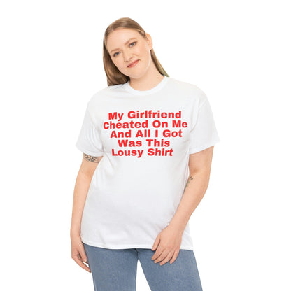 My Girlfriend Cheated On Me And All I Got Was This Lousy Shirt