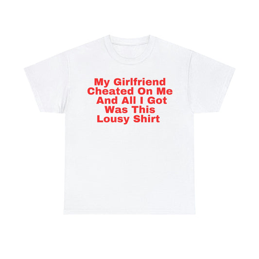 My Girlfriend Cheated On Me And All I Got Was This Lousy Shirt