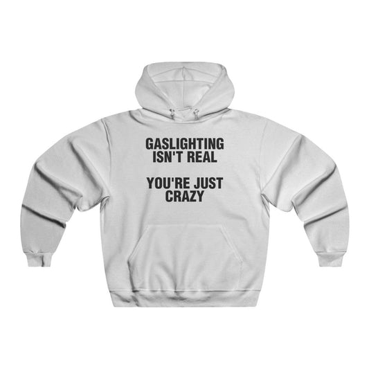 GASLIGHTING ISN'T REAL YOU'RE JUST CRAZY (hoodie)