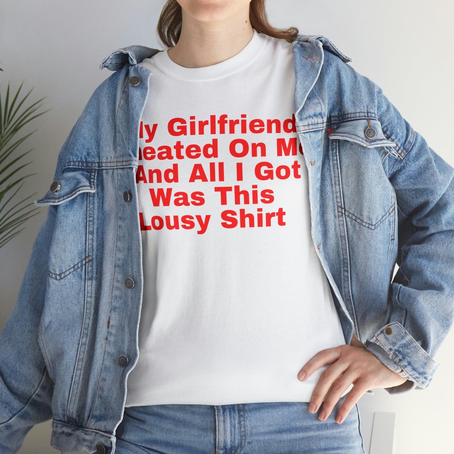 My Girlfriend Cheated On Me And All I Got Was This Lousy Shirt