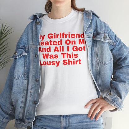 My Girlfriend Cheated On Me And All I Got Was This Lousy Shirt