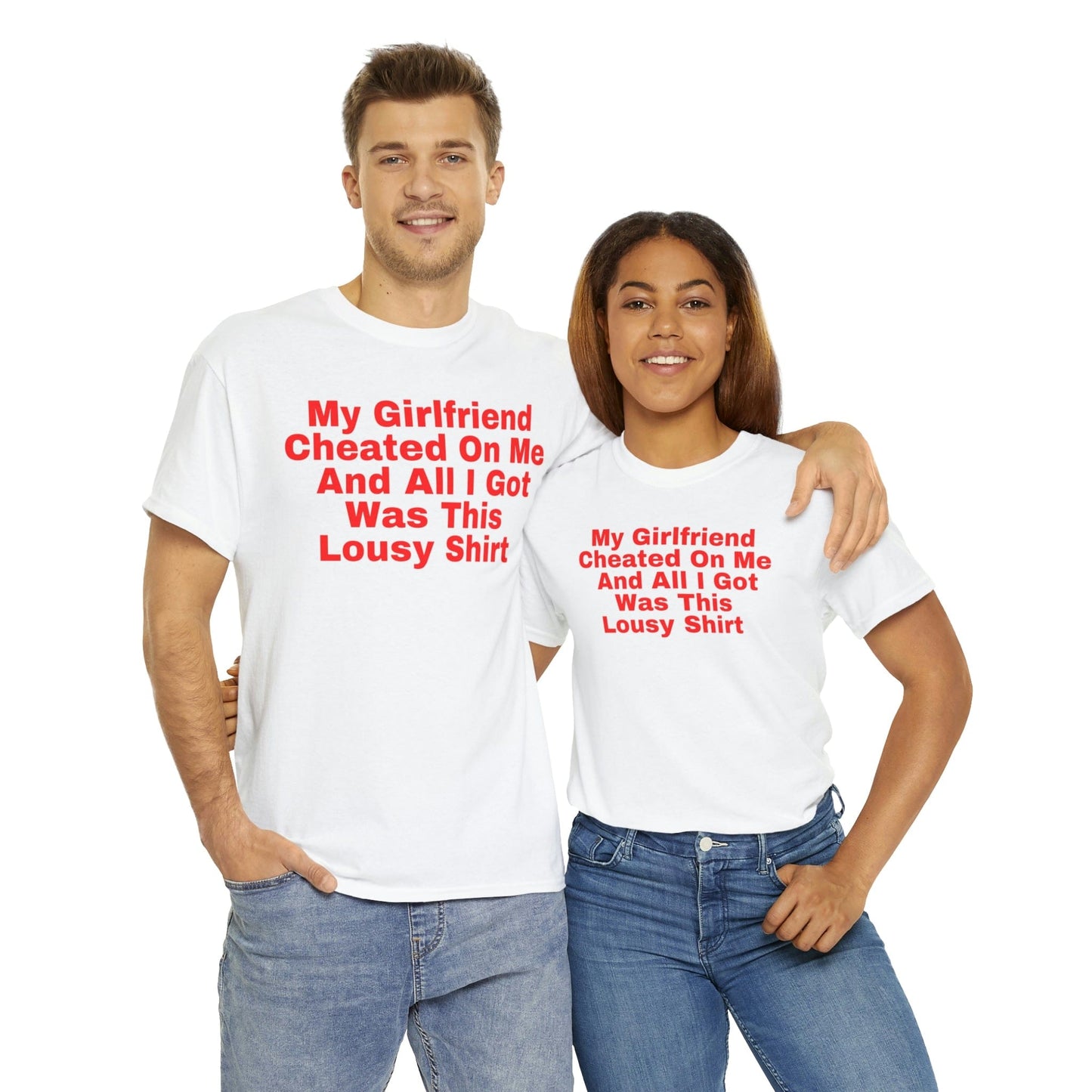 My Girlfriend Cheated On Me And All I Got Was This Lousy Shirt