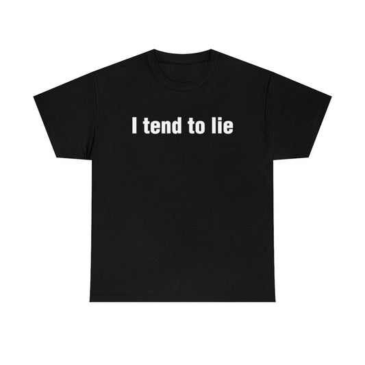 I tend to lie