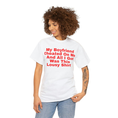 My Boyfriend Cheated On Me And All I Got Was This Lousy Shirt