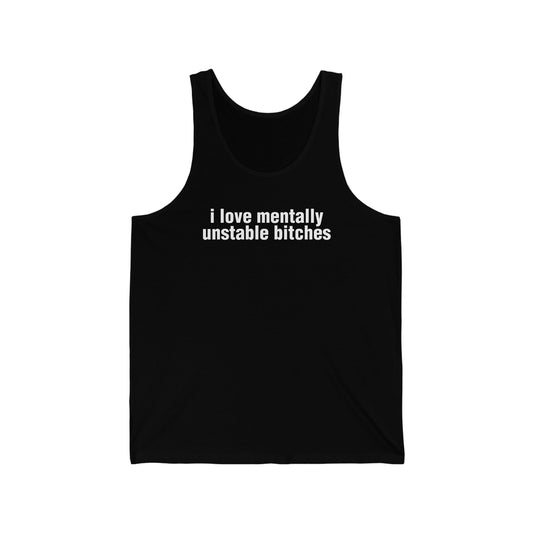 i love mentally unstable bitches (tank top)