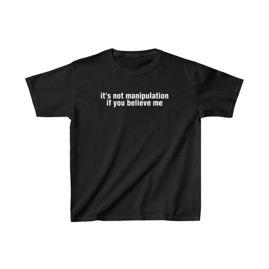 it's not manipulation if you believe me (baby tee)