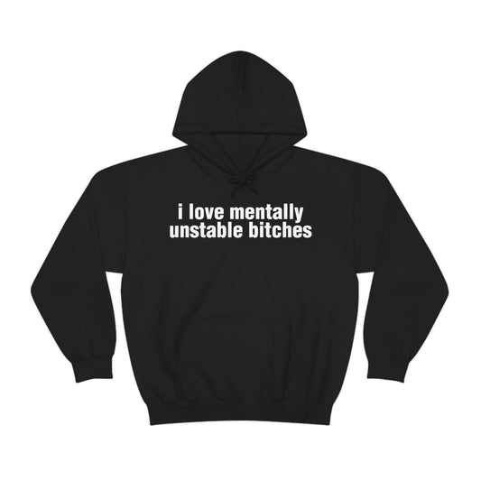i love mentally unstable bitches (hoodie)